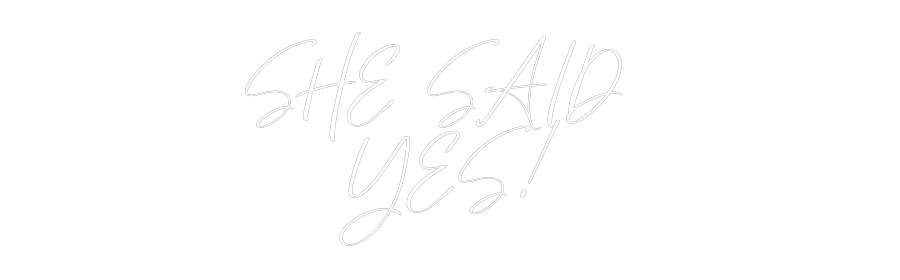 Custom Neon: SHE SAID 
YES!