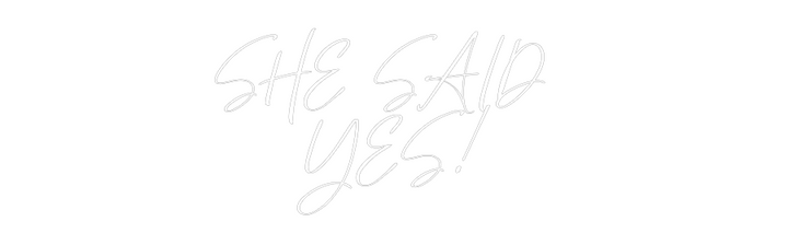 Custom Neon: SHE SAID 
YES!