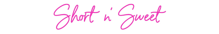 Custom Neon: Short n' Sweet