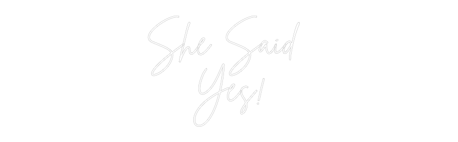 Custom Neon: She Said 
Yes!