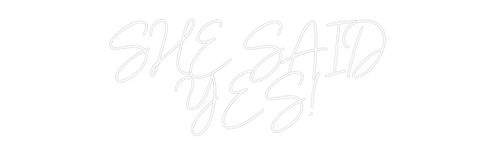 Custom Neon: SHE SAID
YES!