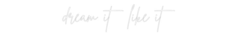 Custom Neon: dream it like...