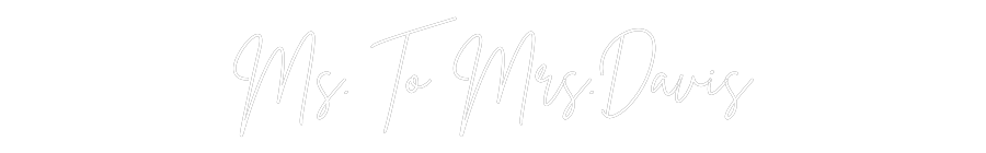 Custom Neon: Ms. To Mrs.Da...