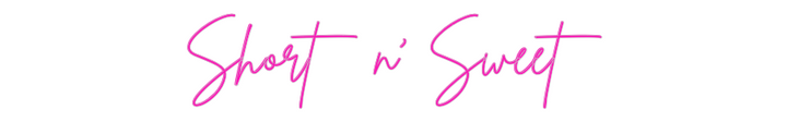 Custom Neon: Short n' Sweet