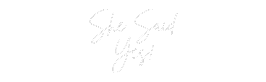 Custom Neon: She Said
Yes!