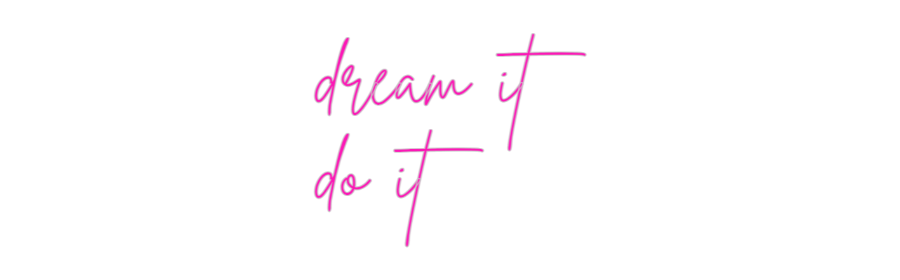 Custom Neon: dream it
do it