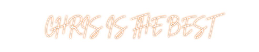 Custom Neon: CHRIS IS THE ...