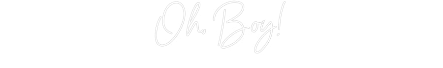 Custom Neon: Oh, Boy!