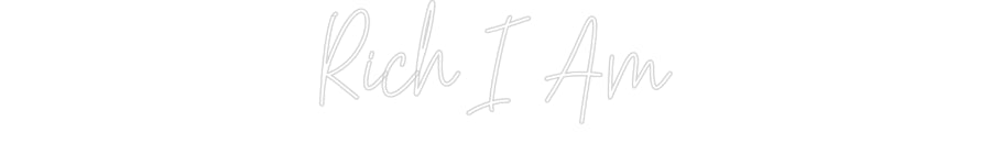 Custom Neon: Rich I Am