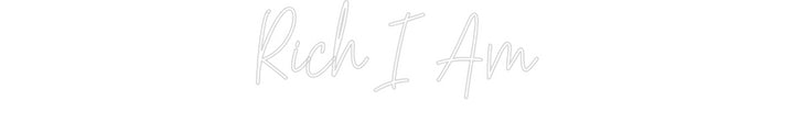 Custom Neon: Rich I Am