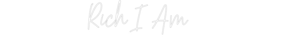 Custom Neon: Rich I Am