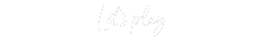 Custom Neon: Let’s play