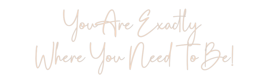 Custom Neon: You Are Exact...