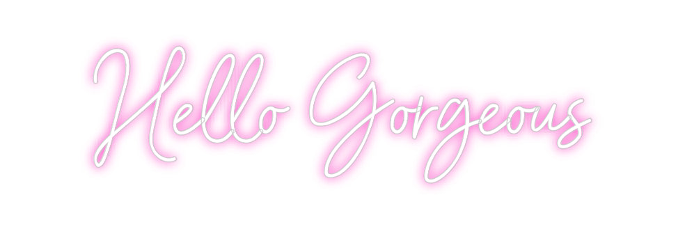 Custom Neon: Hello Gorgeous