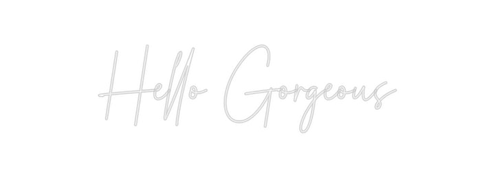 Custom Neon: Hello Gorgeous