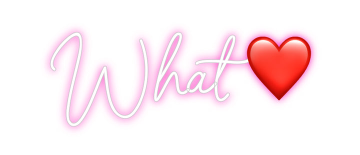 Custom Neon: What ❤️