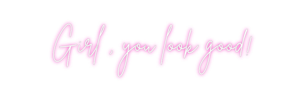 Custom Neon: Girl , you lo...