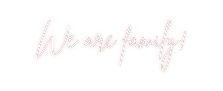 Custom Neon: We are family!