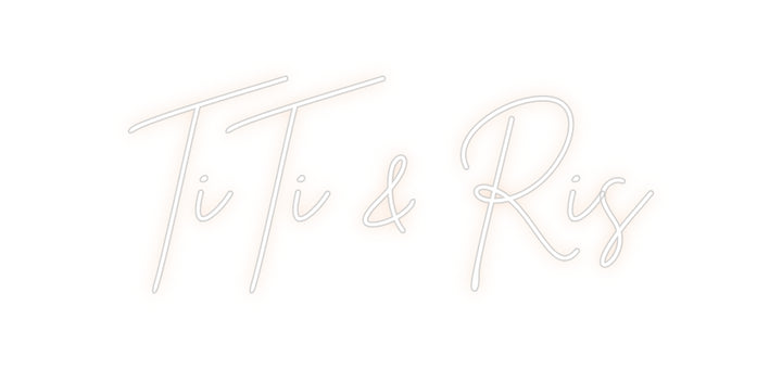 Custom Neon: TiTi & Ris