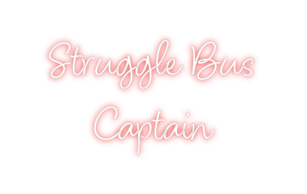 Custom Neon: Struggle Bus
...